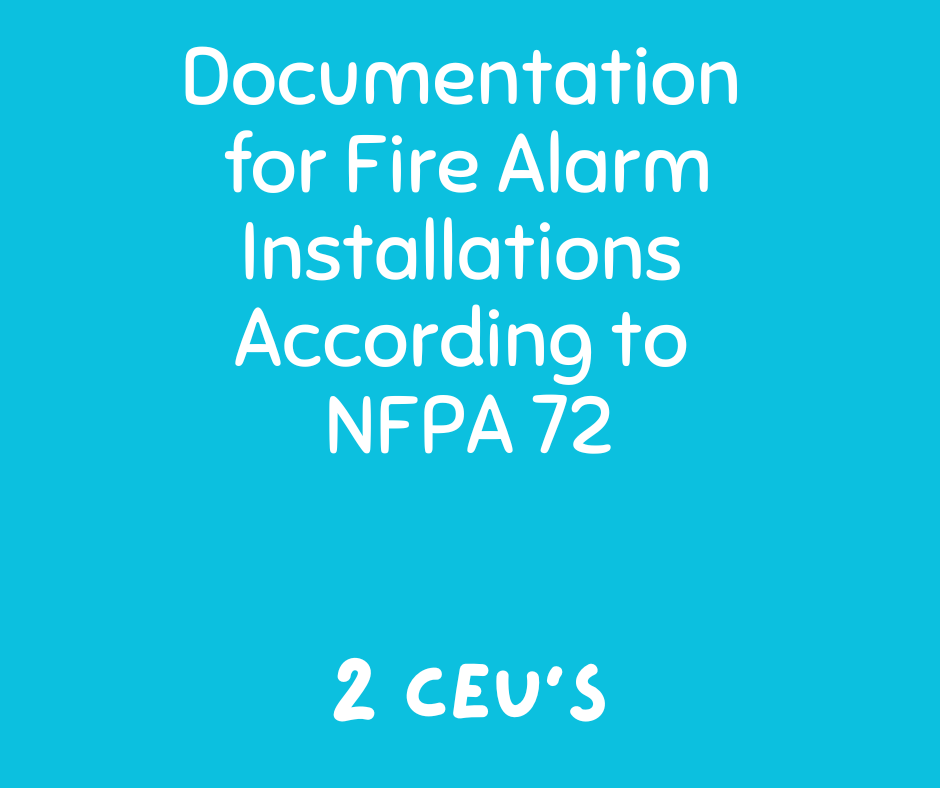 Documentation for Fire Alarm Installations According to NFPA 72: 2 CEUs