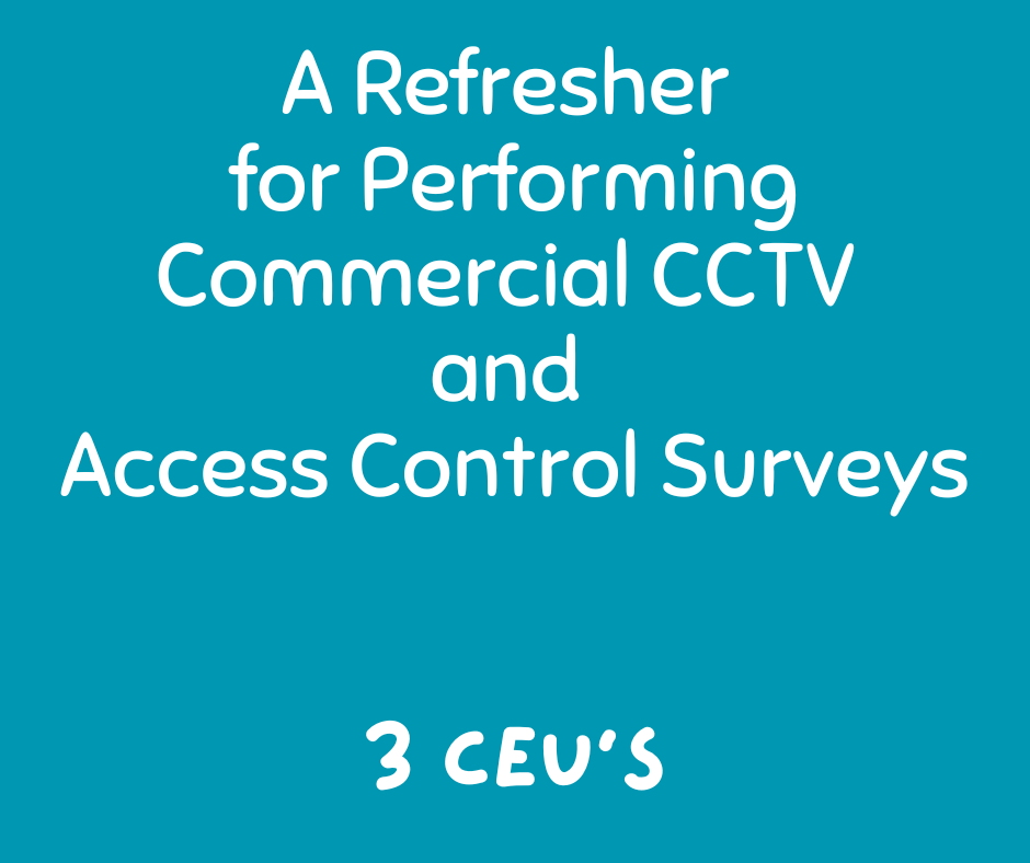 A Refresher for Performing Commercial CCTV and Access Control Surveys: 3 Ceu's